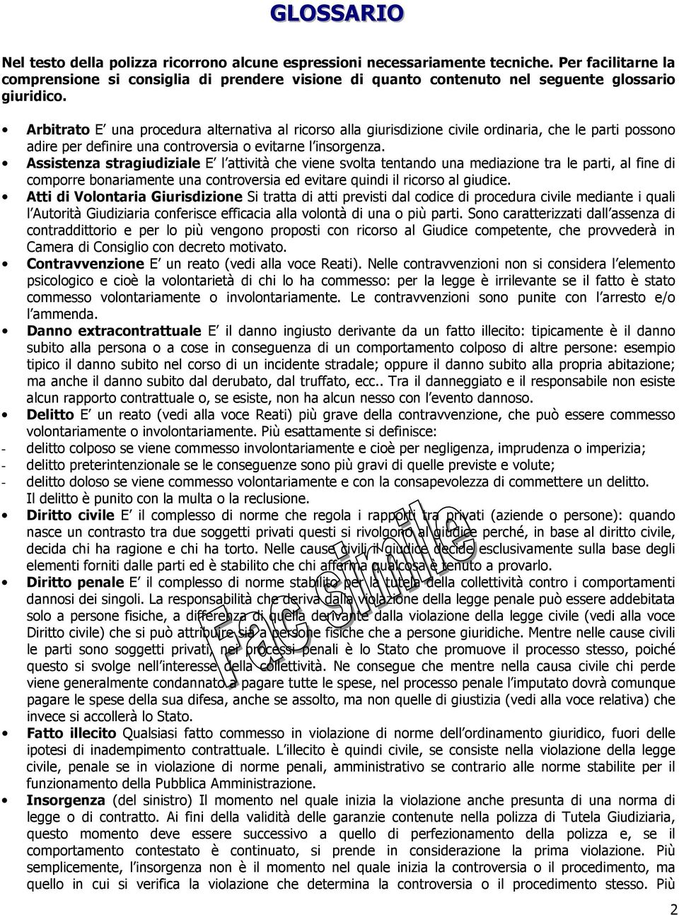 Arbitrato E una procedura alternativa al ricorso alla giurisdizione civile ordinaria, che le parti possono adire per definire una controversia o evitarne l insorgenza.