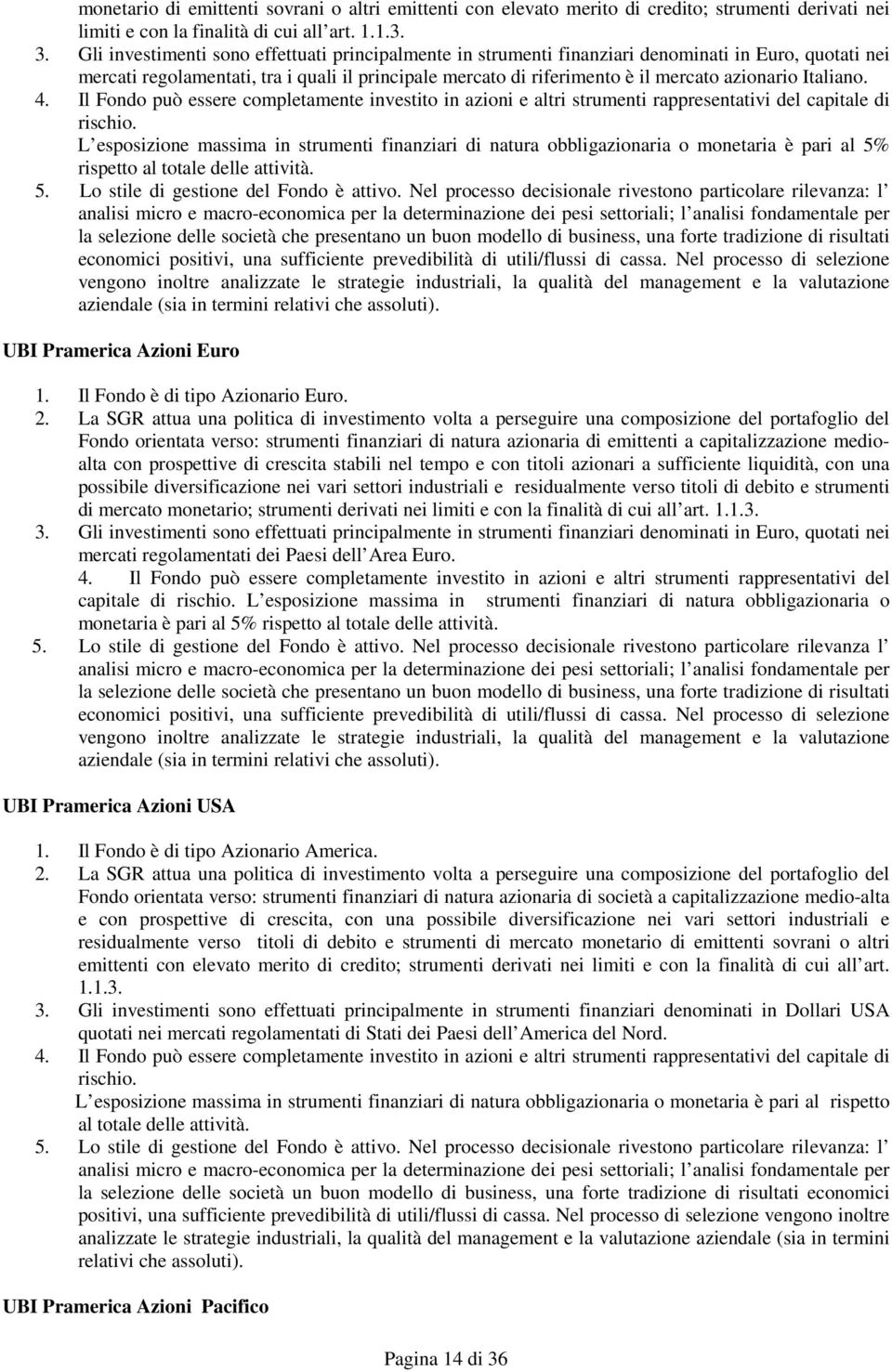 Italiano. 4. Il Fondo può essere completamente investito in azioni e altri strumenti rappresentativi del capitale di rischio.