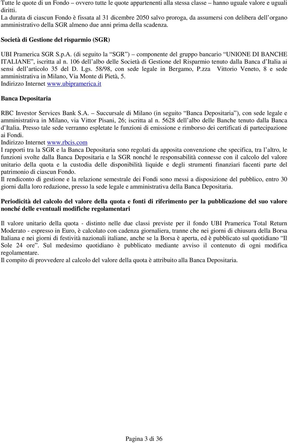 Società di Gestione del risparmio (SGR) UBI Pramerica SGR S.p.A. (di seguito la SGR ) componente del gruppo bancario UNIONE DI BANCHE ITALIANE, iscritta al n.