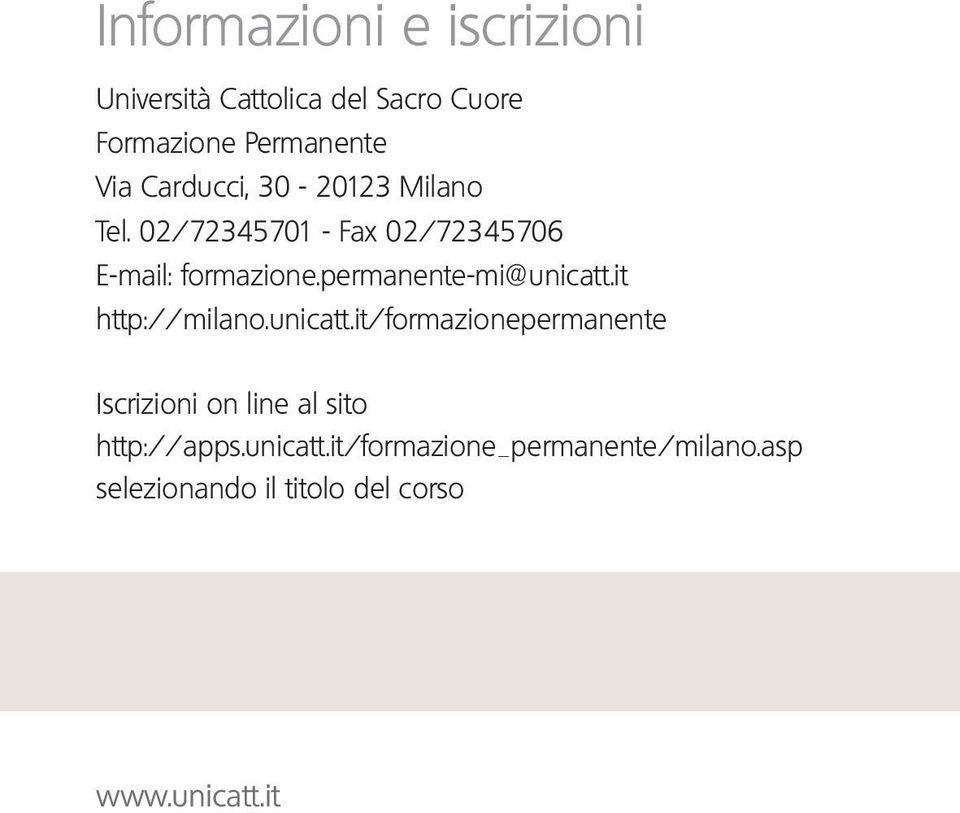 permanente-mi@unicatt.it http://milano.unicatt.it/formazionepermanente Iscrizioni on line al sito http://apps.