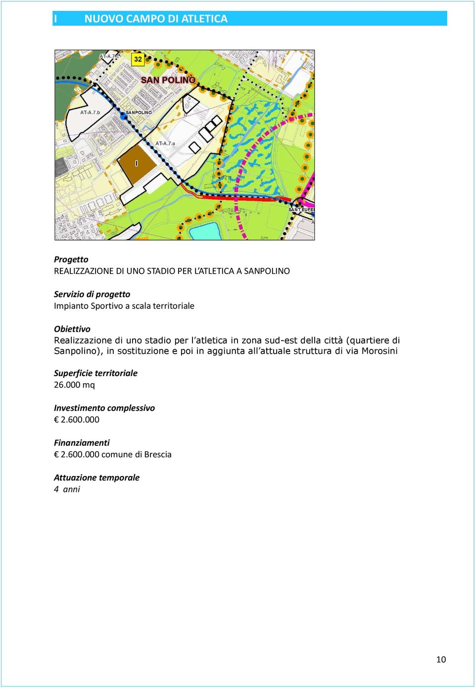 zona sud-est della città (quartiere di Sanpolino), in sostituzione e poi in aggiunta