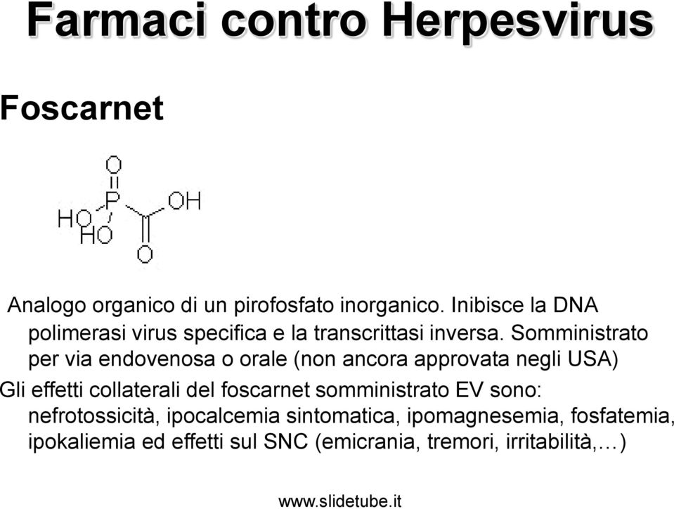 Somministrato per via endovenosa o orale (non ancora approvata negli USA) Gli effetti collaterali del