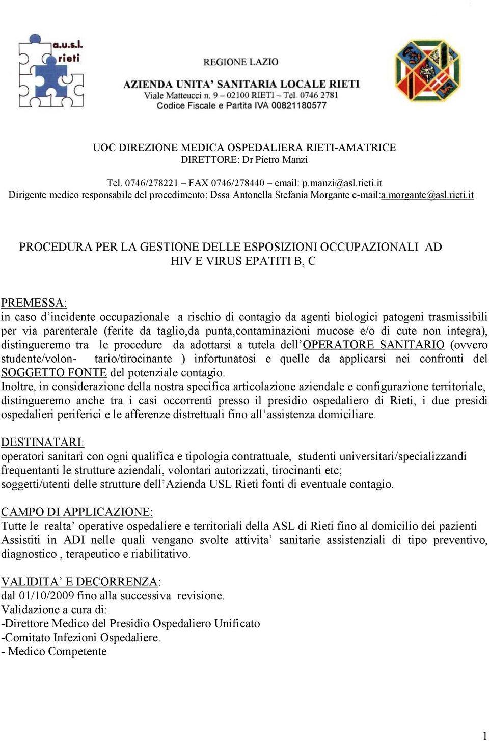 it PROCEDURA PER LA GESTIONE DELLE ESPOSIZIONI OCCUPAZIONALI AD HIV E VIRUS EPATITI B, C PREMESSA: in caso d incidente occupazionale a rischio di contagio da agenti biologici patogeni trasmissibili