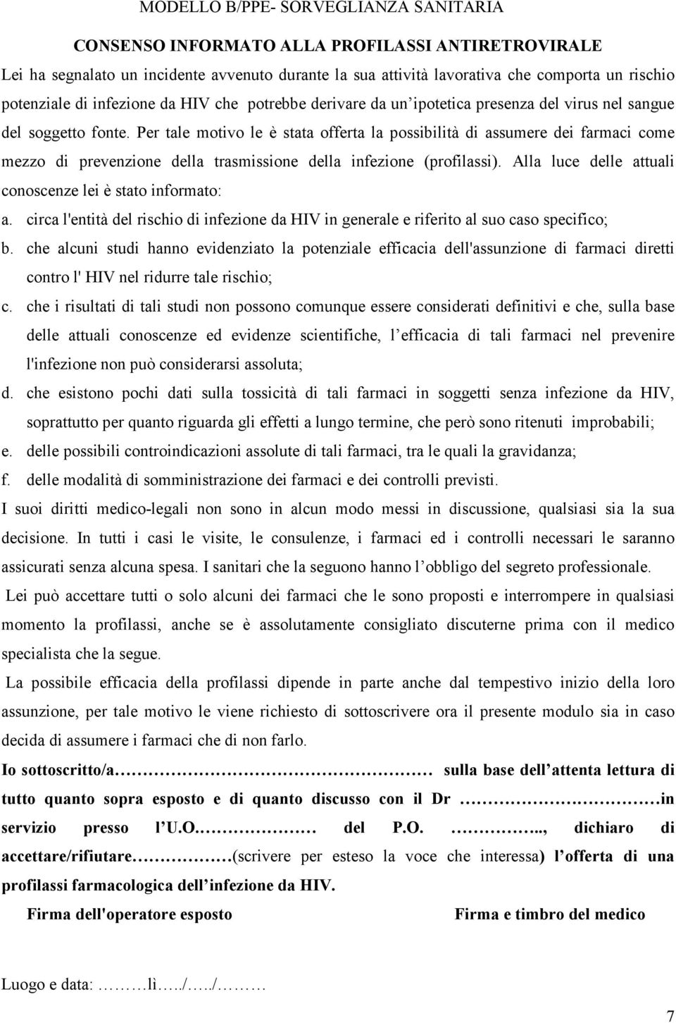 Per tale motivo le è stata offerta la possibilità di assumere dei farmaci come mezzo di prevenzione della trasmissione della infezione (profilassi).