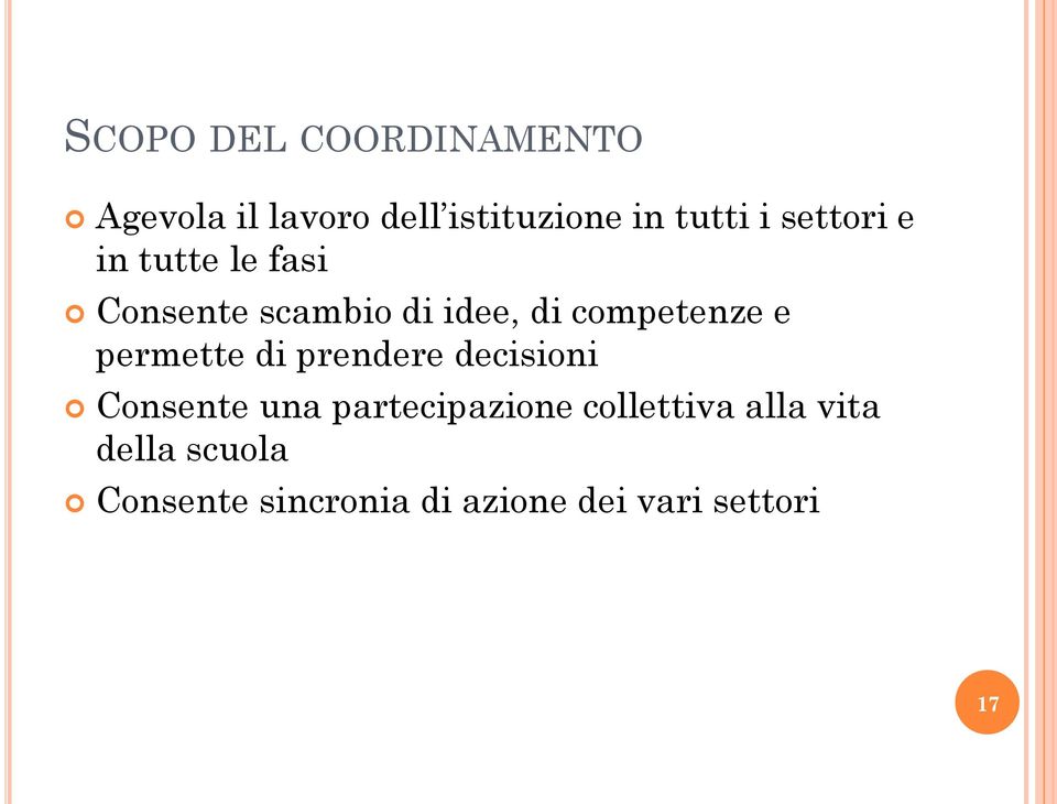 permette di prendere decisioni Consente una partecipazione collettiva