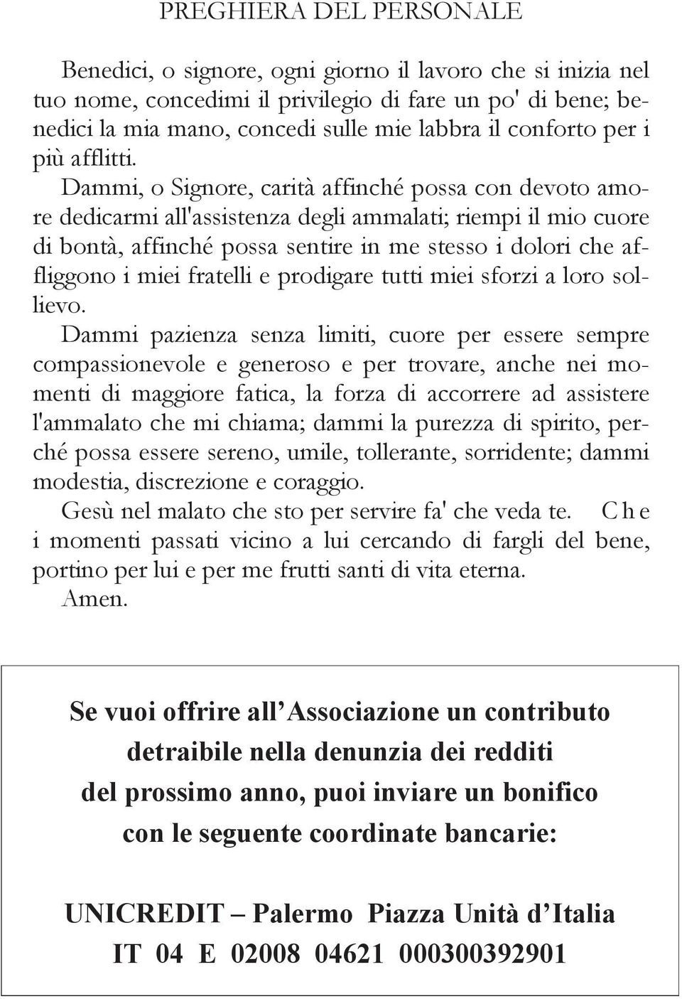 Dammi, o Signore, carità affinché possa con devoto amore dedicarmi all'assistenza degli ammalati; riempi il mio cuore di bontà, affinché possa sentire in me stesso i dolori che affliggono i miei