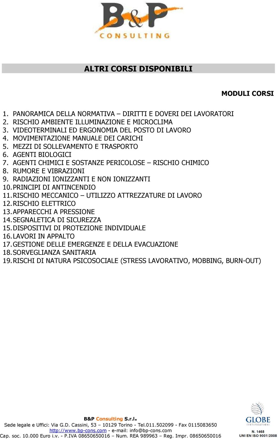 AGENTI CHIMICI E SOSTANZE PERICOLOSE RISCHIO CHIMICO 8. RUMORE E VIBRAZIONI 9. RADIAZIONI IONIZZANTI E NON IONIZZANTI 10. PRINCIPI DI ANTINCENDIO 11.