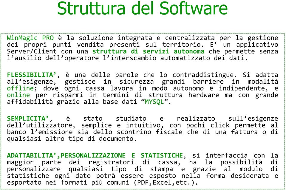 FLESSIBILITA, è una delle parole che lo contraddistingue.