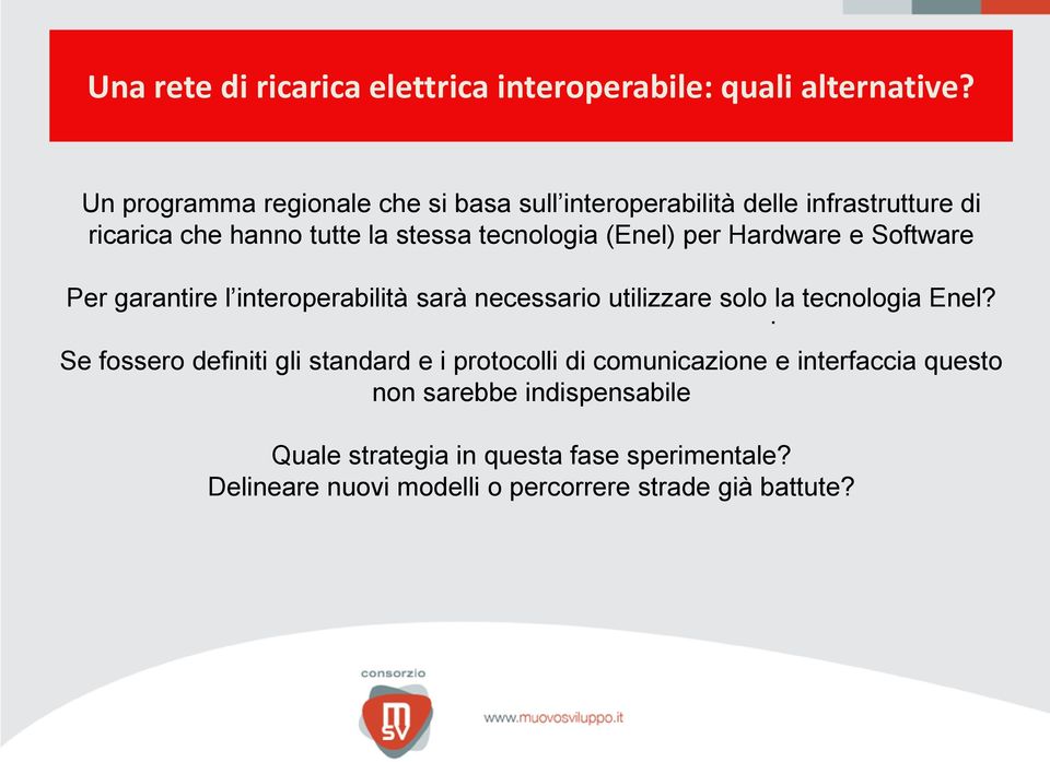 (Enel) per Hardware e Software Per garantire l interoperabilità sarà necessario utilizzare solo la tecnologia Enel?