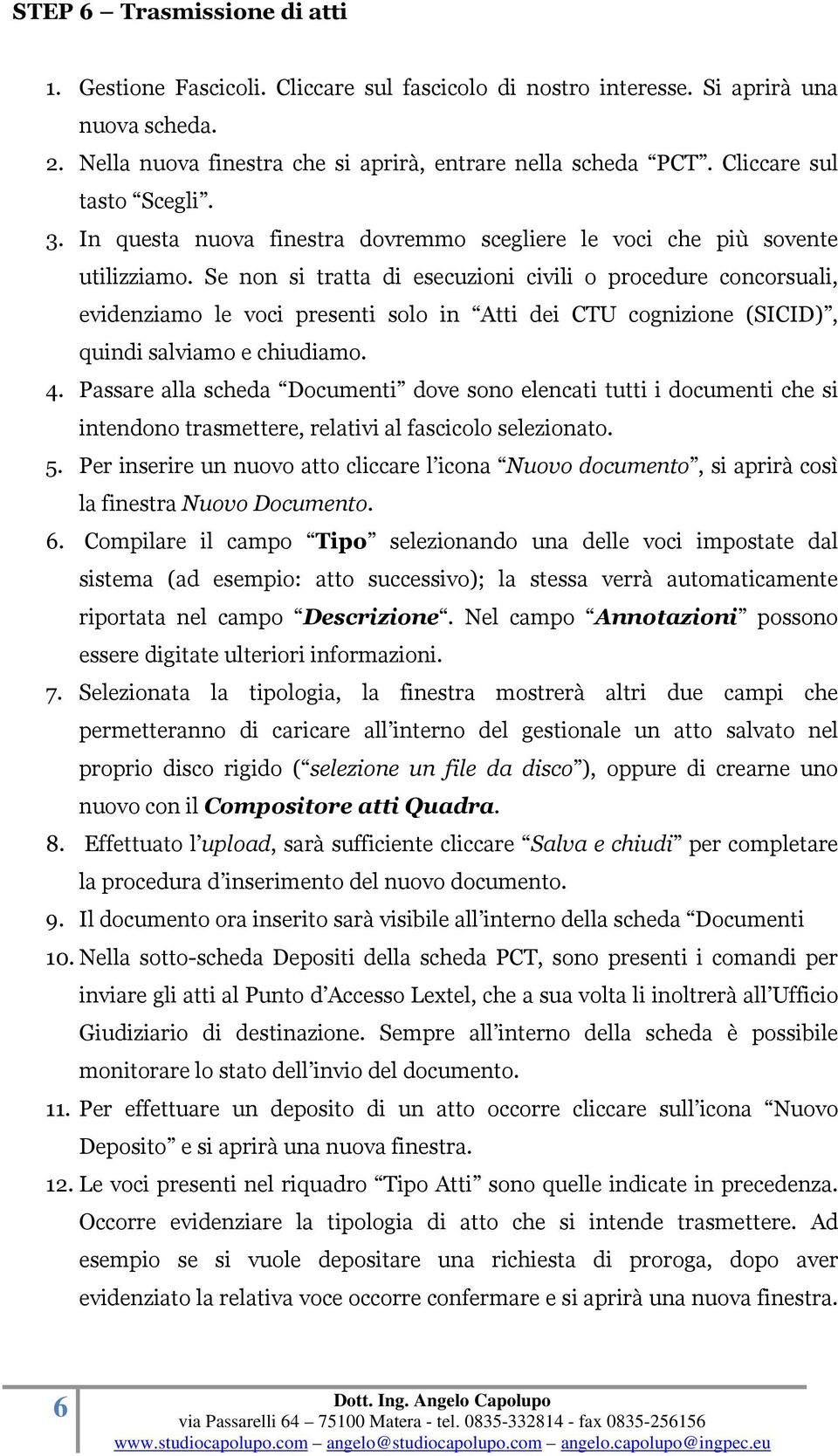 Se non si tratta di esecuzioni civili o procedure concorsuali, evidenziamo le voci presenti solo in Atti dei CTU cognizione (SICID), quindi salviamo e chiudiamo. 4.