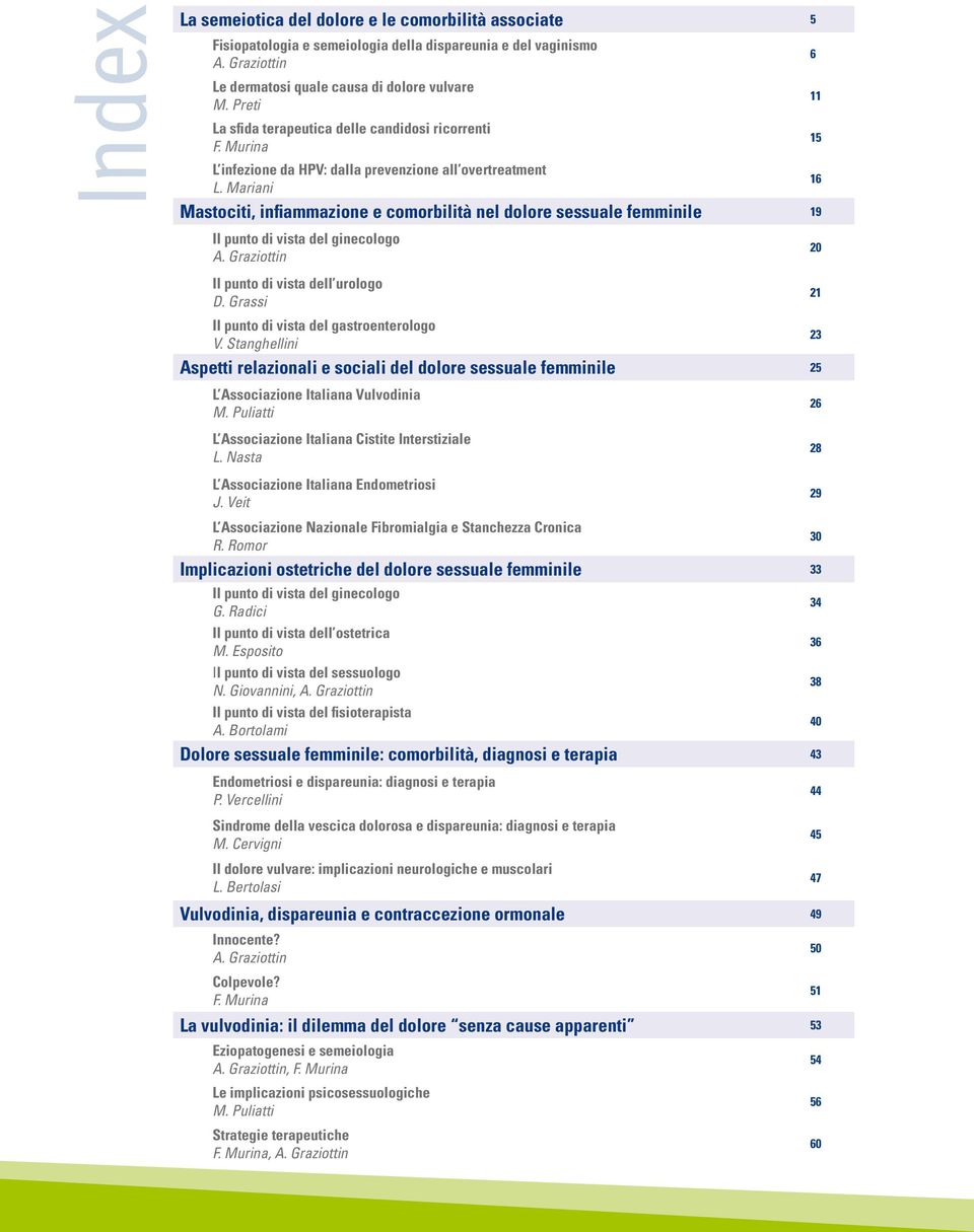 Mariani Mastociti, infiammazione e comorbilità nel dolore sessuale femminile 19 Il punto di vista del ginecologo 20 Il punto di vista dell urologo D. Grassi Il punto di vista del gastroenterologo V.