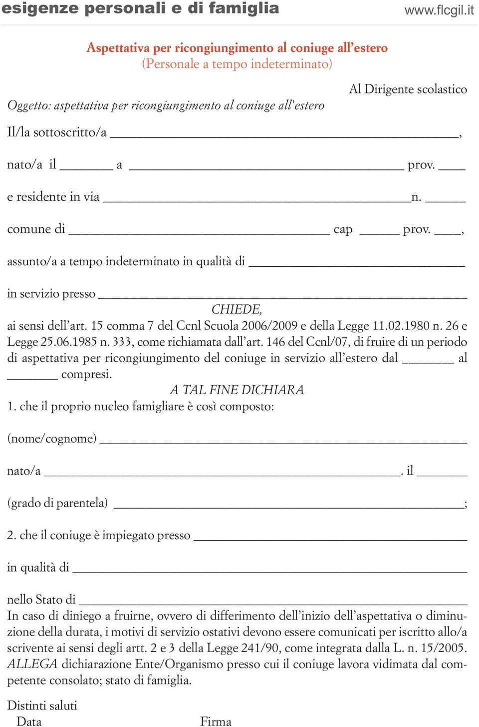 333, come richiamata dall art. 146 del Ccnl/07, di fruire di un periodo di aspettativa per ricongiungimento del coniuge in servizio all estero dal al compresi. A TAL FINE DICHIARA 1.