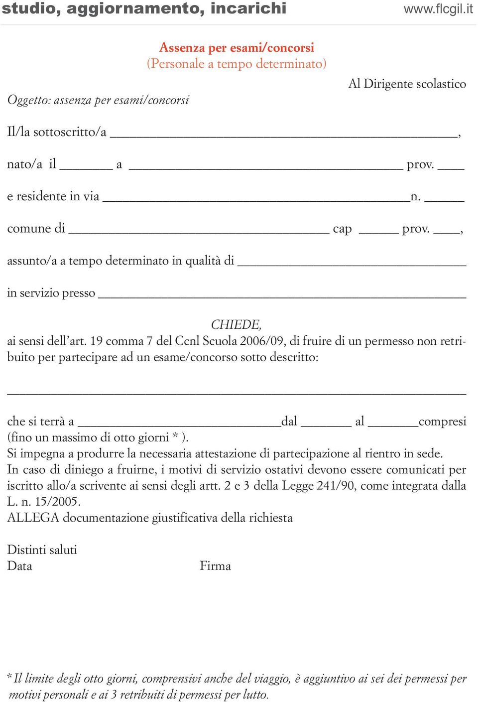 19 comma 7 del Ccnl Scuola 2006/09, di fruire di un permesso non retribuito per partecipare ad un esame/concorso sotto descritto: che si terrà a dal al compresi (fino un massimo di