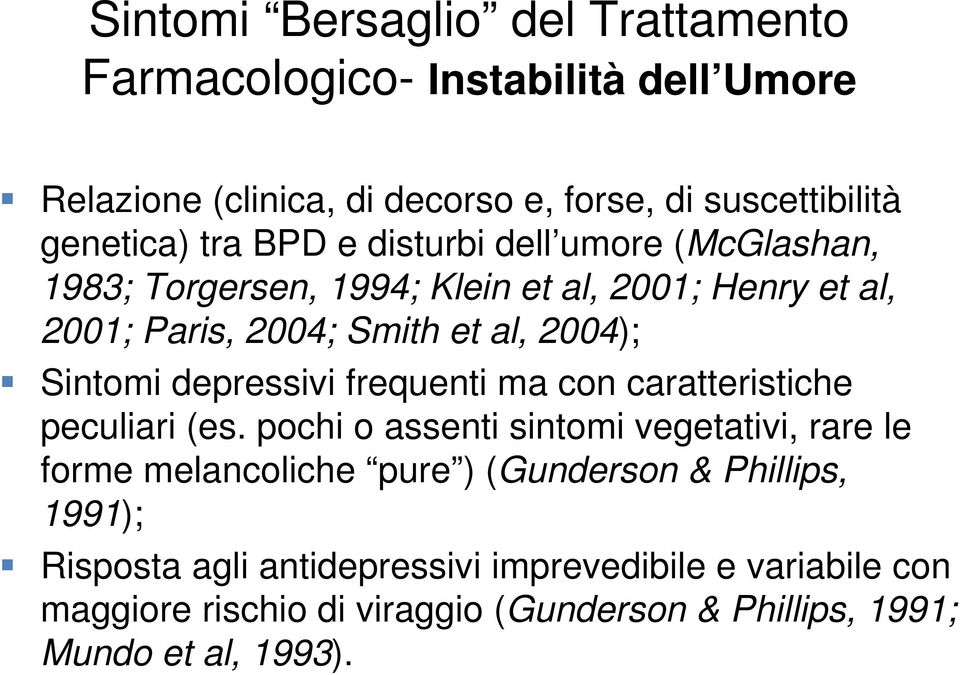 depressivi frequenti ma con caratteristiche peculiari (es.