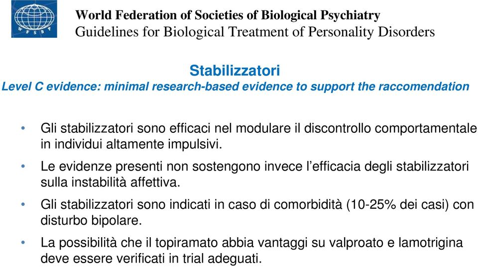 impulsivi. Le evidenze presenti non sostengono invece l efficacia degli stabilizzatori sulla instabilità affettiva.