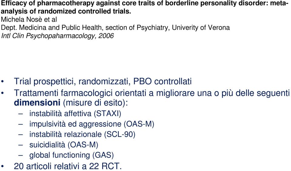 Medicina and Public Health, section of Psychiatry, Univerity of Verona Intl Clin Psychopaharmacology, 2006 Trial prospettici, randomizzati, PBO