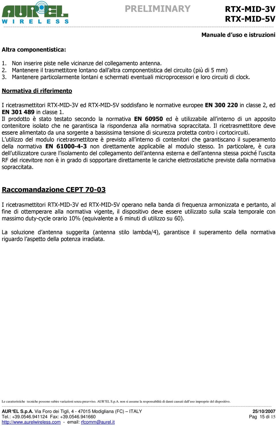 Normativa di riferimento I ricetrasmettitori RTX-MID-3V ed soddisfano le normative europee EN 300 220 in classe 2, ed EN 301 489 in classe 1.