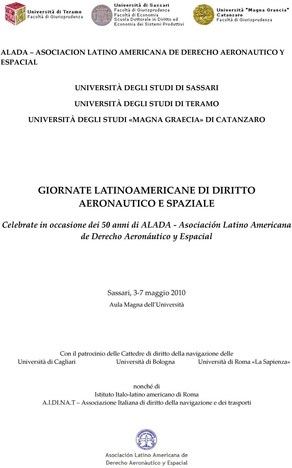 Aeronáutico y Espacial Sassari, 3 7 maggio 2010 Aula Magna dell Università Con il patrocinio delle Cattedre di diritto della navigazione delle Università di Cagliari