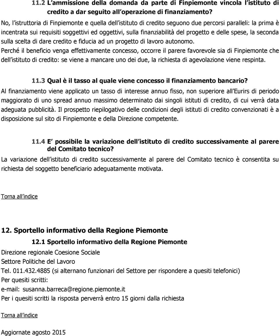 delle spese, la seconda sulla scelta di dare credito e fiducia ad un progetto di lavoro autonomo.