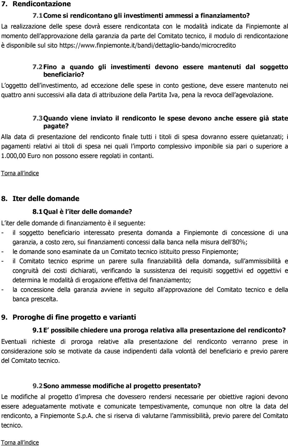 è disponibile sul sito https://www.finpiemonte.it/bandi/dettaglio-bando/microcredito 7.2 Fino a quando gli investimenti devono essere mantenuti dal soggetto beneficiario?