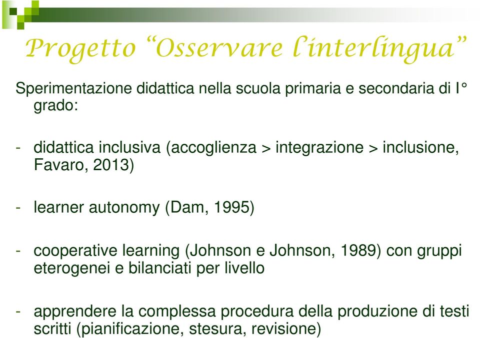 (Dam, 1995) - cooperative learning (Johnson e Johnson, 1989) con gruppi eterogenei e bilanciati per