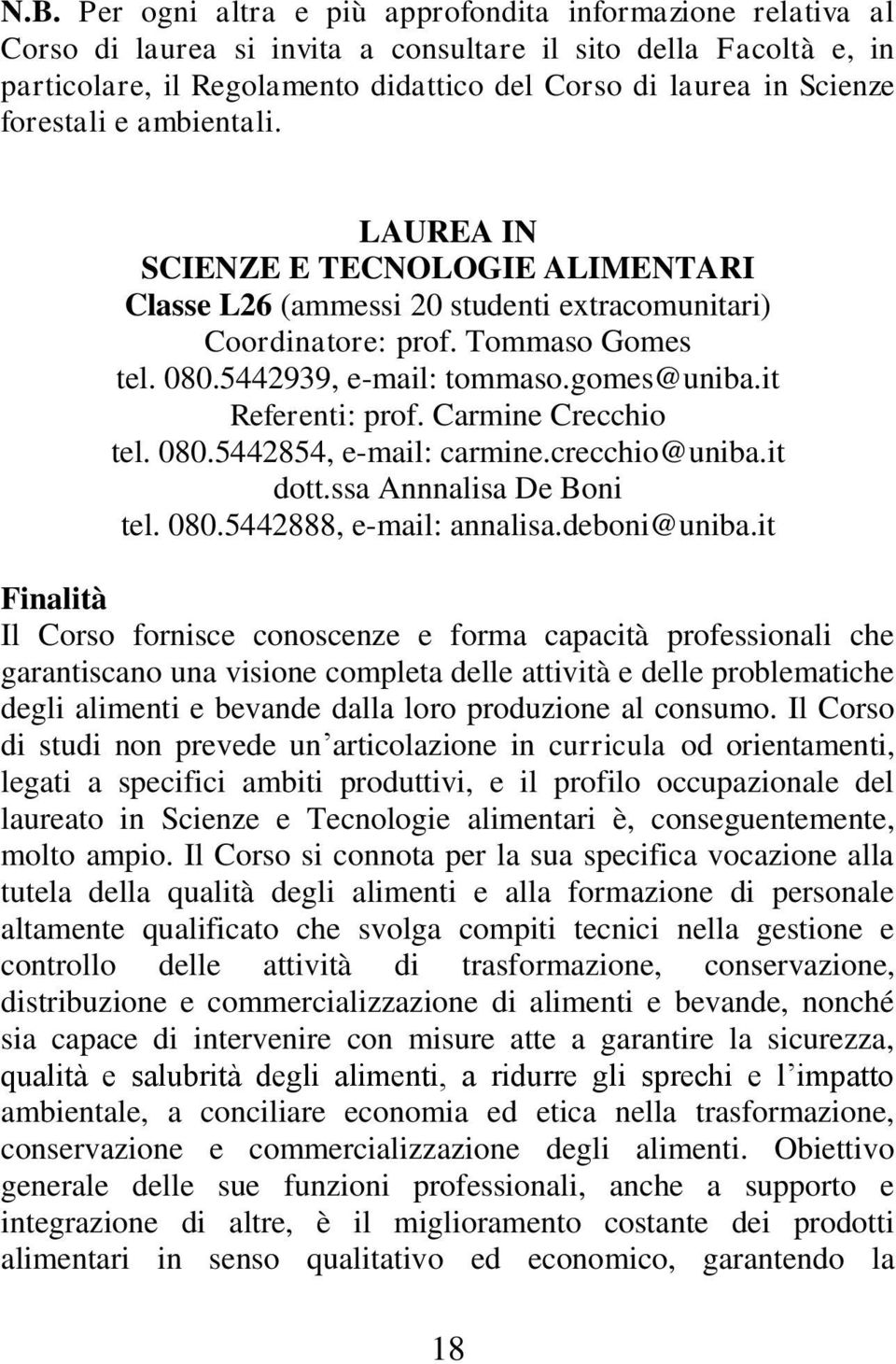 it Referenti: prof. Carmine Crecchio tel. 080.5442854, e-mail: carmine.crecchio@uniba.it dott.ssa Annnalisa De Boni tel. 080.5442888, e-mail: annalisa.deboni@uniba.