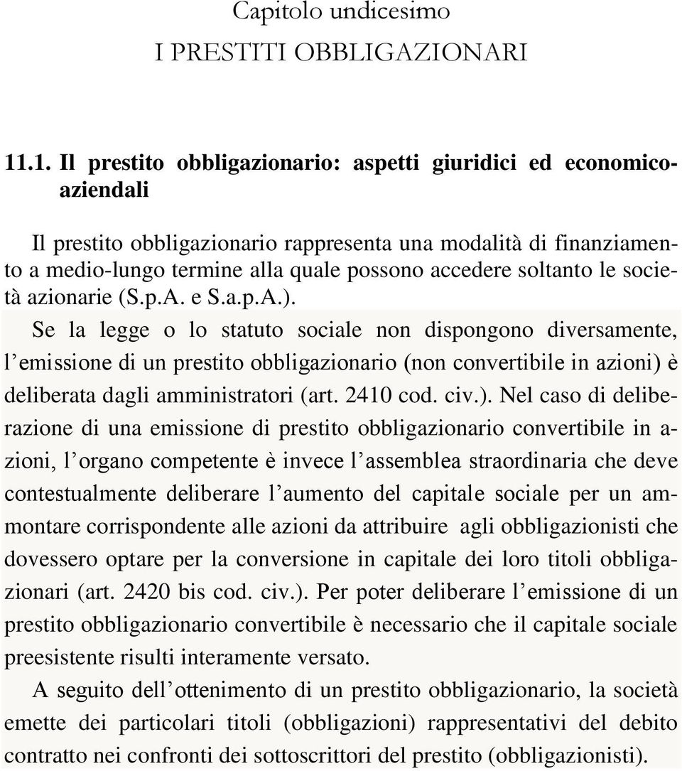 soltanto le società azionarie (S.p.A. e S.a.p.A.).