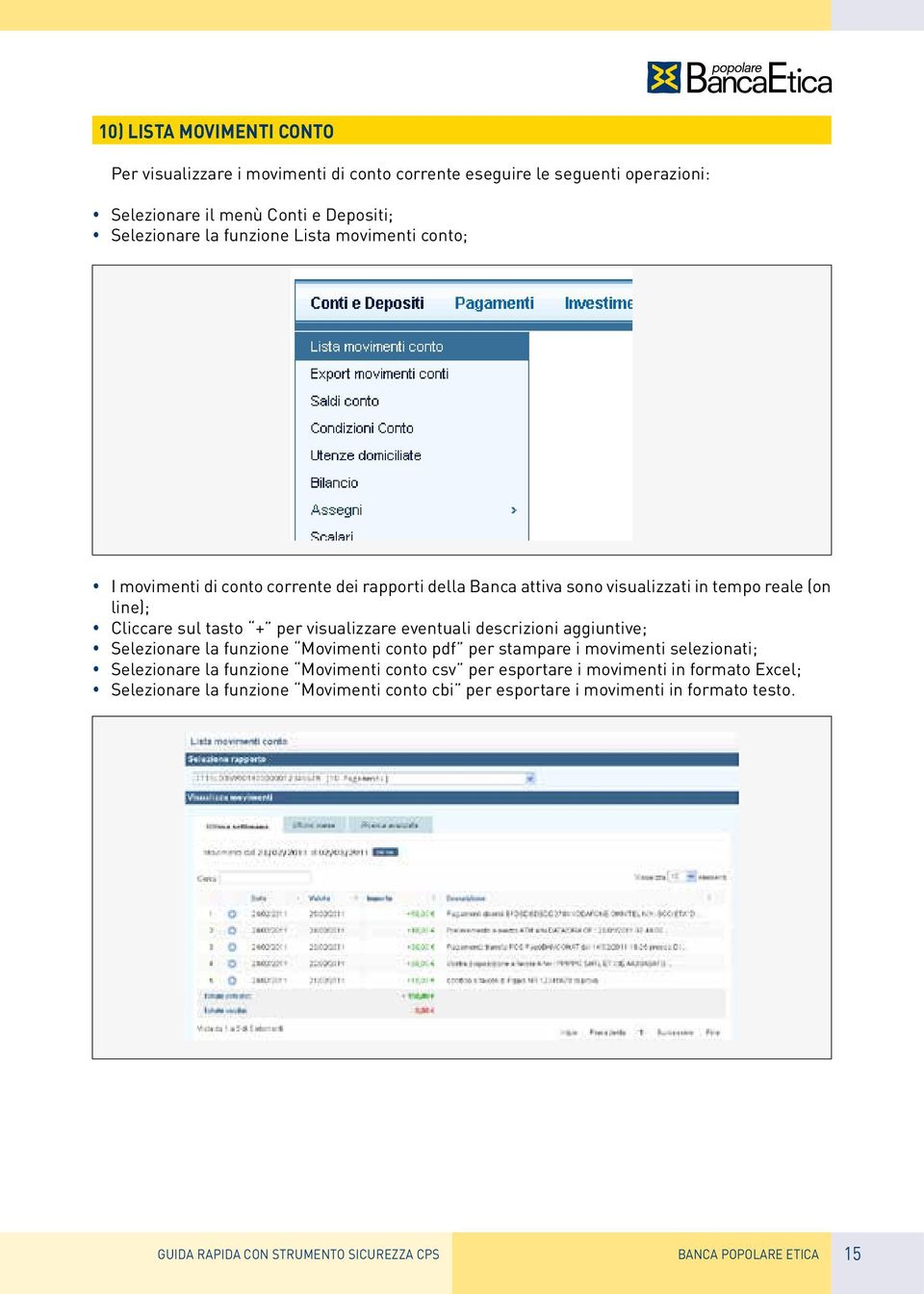 eventuali descrizioni aggiuntive; Selezionare la funzione Movimenti conto pdf per stampare i movimenti selezionati; Selezionare la funzione Movimenti conto csv per