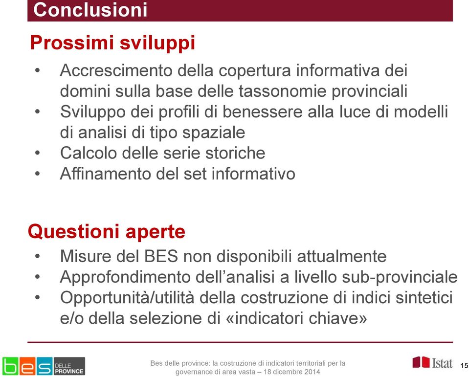 storiche Affinamento del set informativo Questioni aperte Misure del BES non disponibili attualmente Approfondimento dell