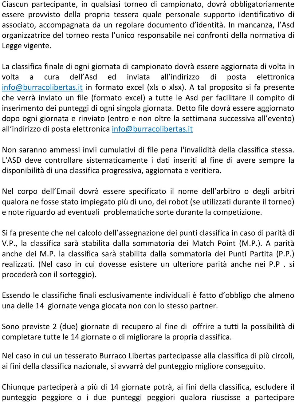 La classifica finale di ogni giornata di campionato dovrà essere aggiornata di volta in volta a cura dell Asd ed inviata all indirizzo di posta elettronica info@burracolibertas.