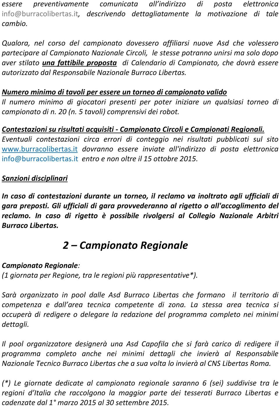 di Calendario di Campionato, che dovrà essere autorizzato dal Responsabile Nazionale Burraco Libertas.