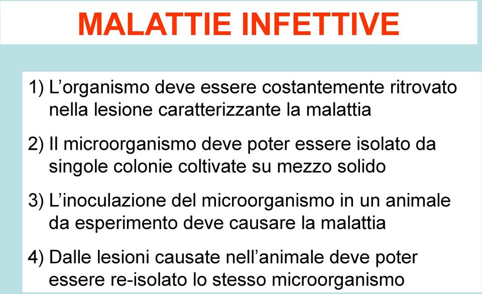 coltivate su mezzo solido 3) L inoculazione del microorganismo in un animale da esperimento deve