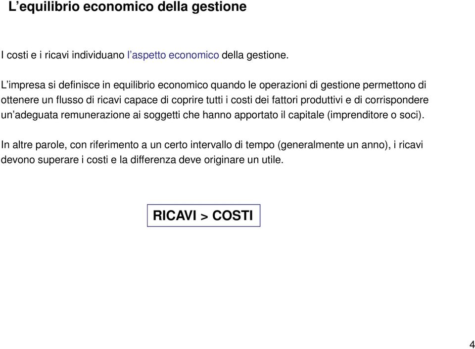 tutti i costi dei fattori produttivi e di corrispondere un adeguata remunerazione ai soggetti che hanno apportato il capitale (imprenditore o