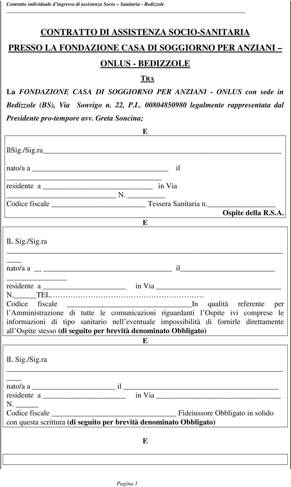 Ospite della R.S.A. E IL Sig./Sig.ra nato/a a il residente a in Via N. TEL.