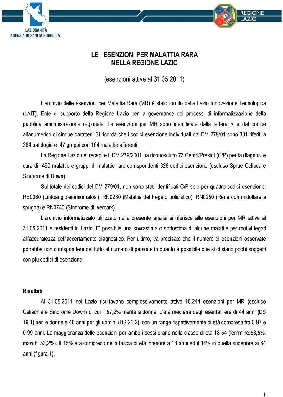 informatizzazione della pubblica amministrazione regionale. Le esenzioni per MR sono identificate dalla lettera R e dal codice alfanumerico di cinque caratteri.