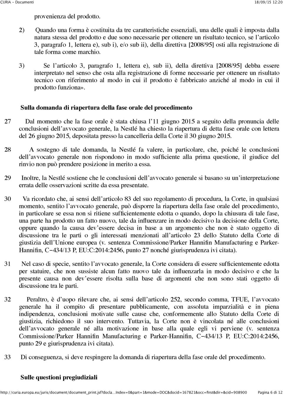 3, paragrafo 1, lettera e), sub i), e/o sub ii), della direttiva [2008/95] osti alla registrazione di tale forma come marchio.