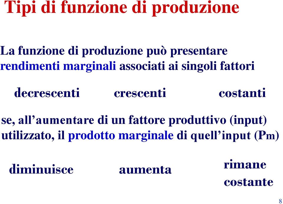 costanti se, all aumentare di un fattore produttivo (input) utilizzato,