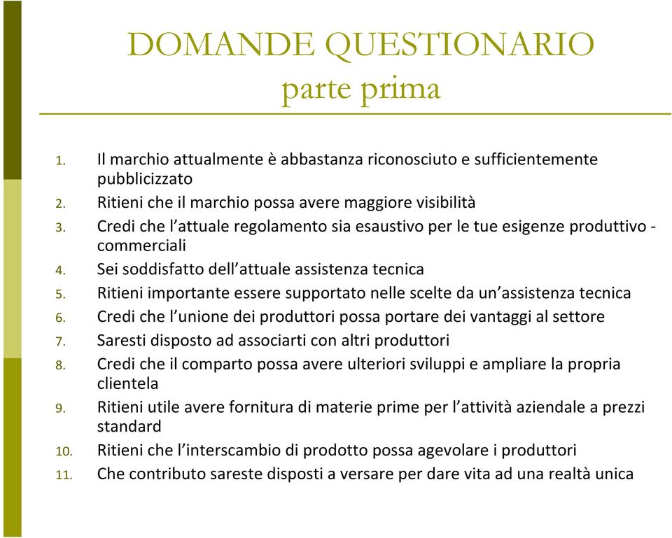 Ritieni importante essere supportato nelle scelte da un assistenza tecnica 6. Credi che l unione dei produttori possa portare dei vantaggi al settore 7.