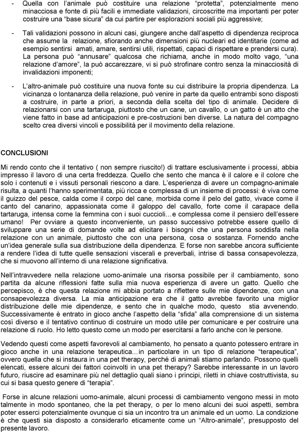 dimensioni più nucleari ed identitarie (come ad esempio sentirsi amati, amare, sentirsi utili, rispettati, capaci di rispettare e prendersi cura).