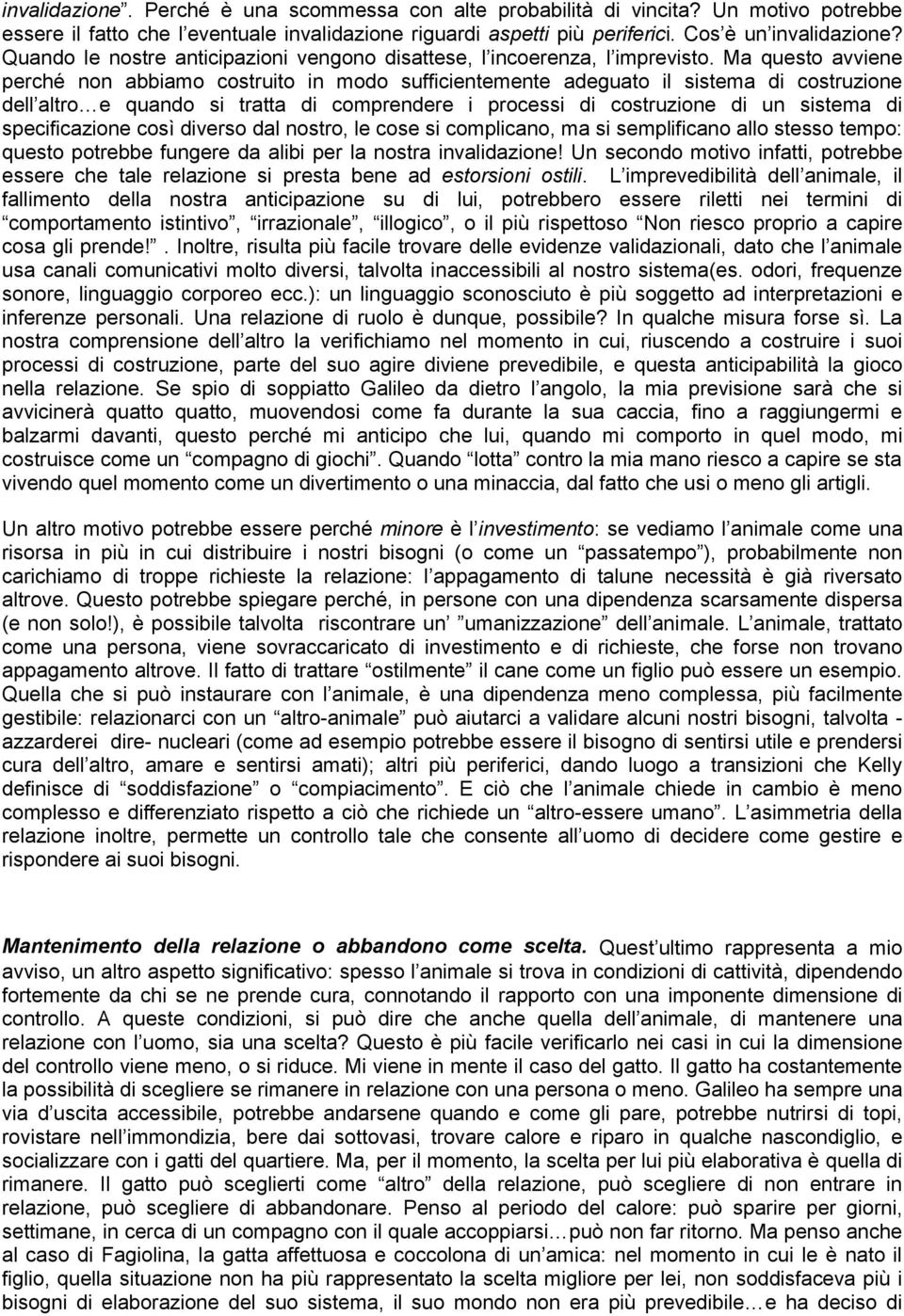 Ma questo avviene perché non abbiamo costruito in modo sufficientemente adeguato il sistema di costruzione dell altro e quando si tratta di comprendere i processi di costruzione di un sistema di