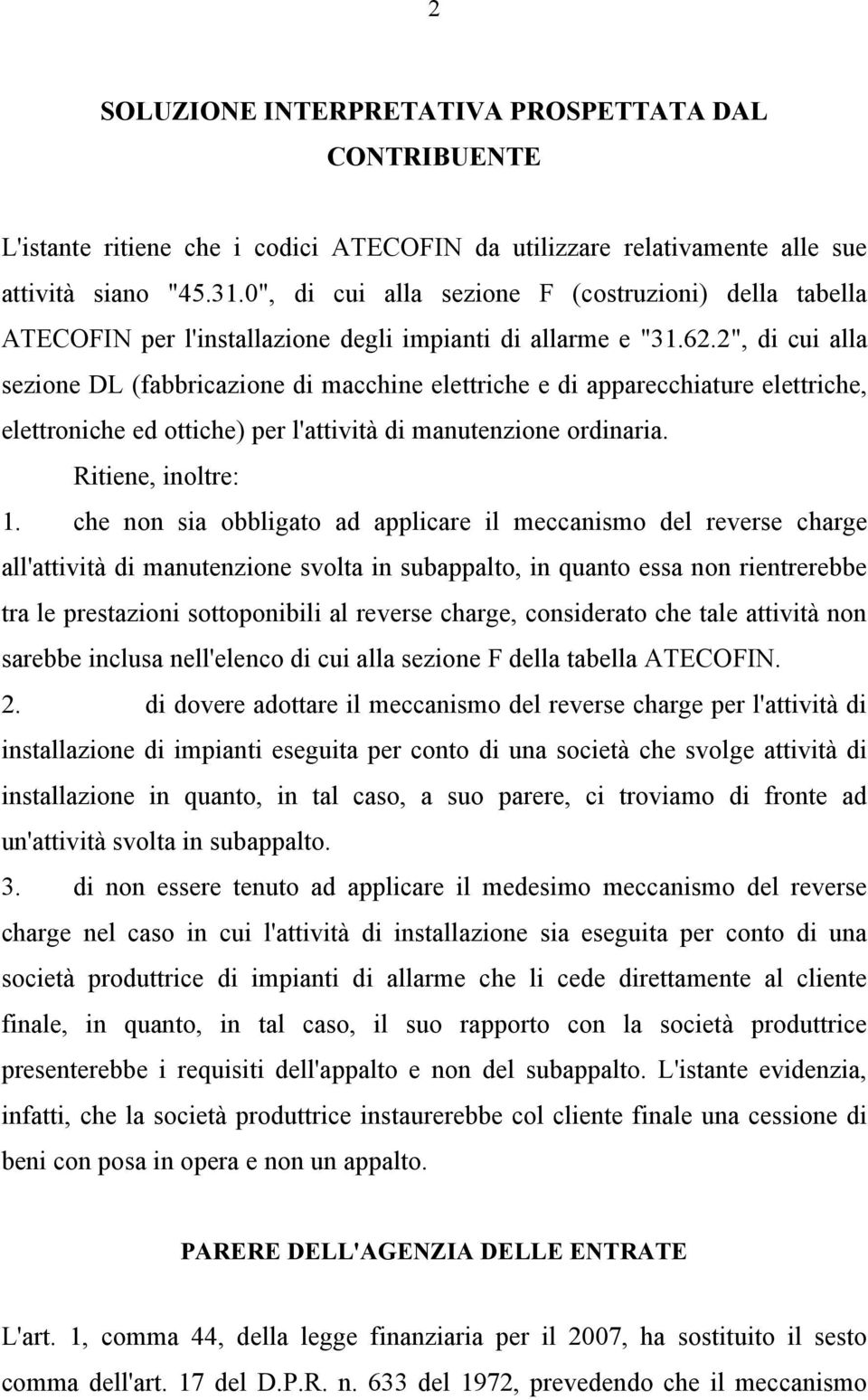 2", di cui alla sezione DL (fabbricazione di macchine elettriche e di apparecchiature elettriche, elettroniche ed ottiche) per l'attività di manutenzione ordinaria. Ritiene, inoltre: 1.