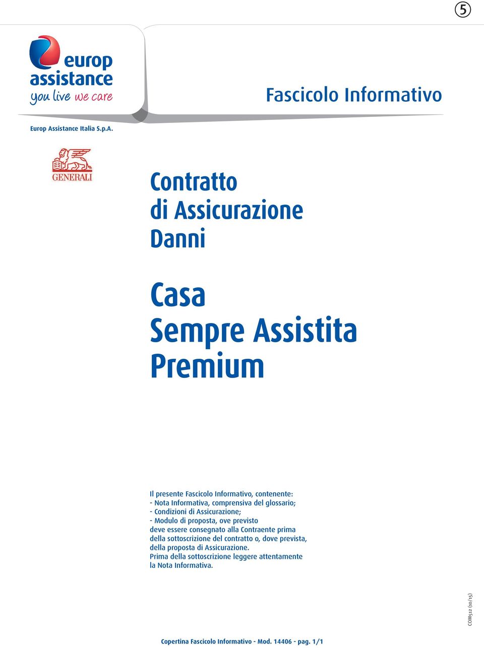 Contratto di Assicurazione Danni Casa Sempre Assistita Premium Il presente Fascicolo Informativo, contenente: - Nota Informativa,