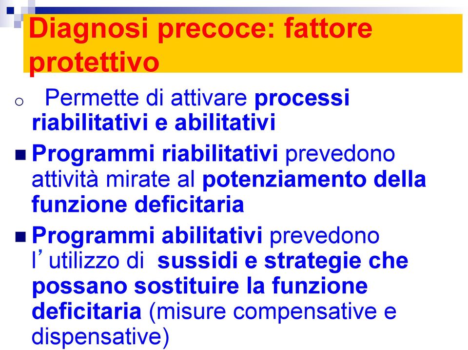 della funzione deficitaria n Programmi abilitativi prevedono l utilizzo di sussidi e