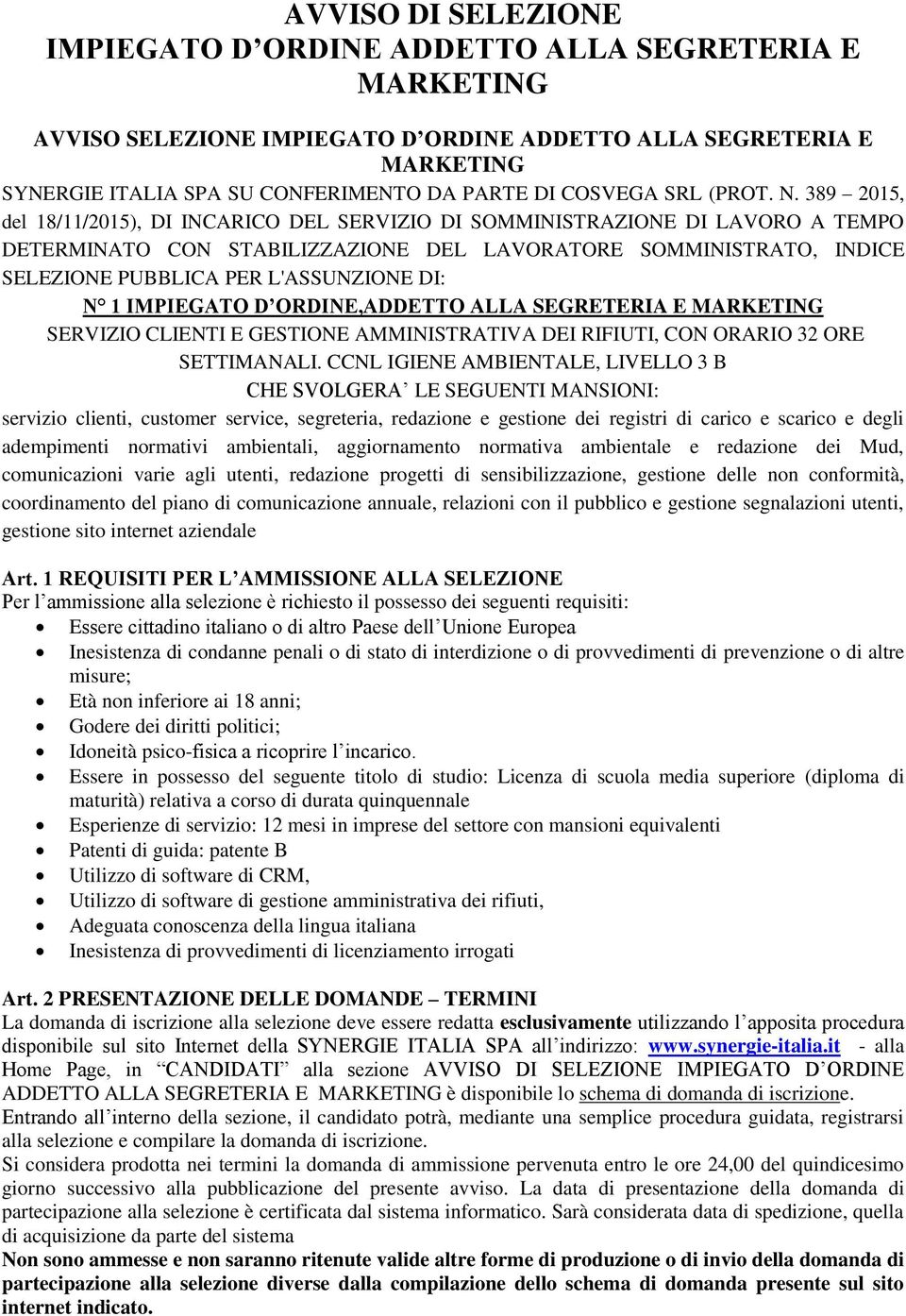 389 2015, del 18/11/2015), DI INCARICO DEL SERVIZIO DI SOMMINISTRAZIONE DI LAVORO A TEMPO DETERMINATO CON STABILIZZAZIONE DEL LAVORATORE SOMMINISTRATO, INDICE SELEZIONE PUBBLICA PER L'ASSUNZIONE DI: