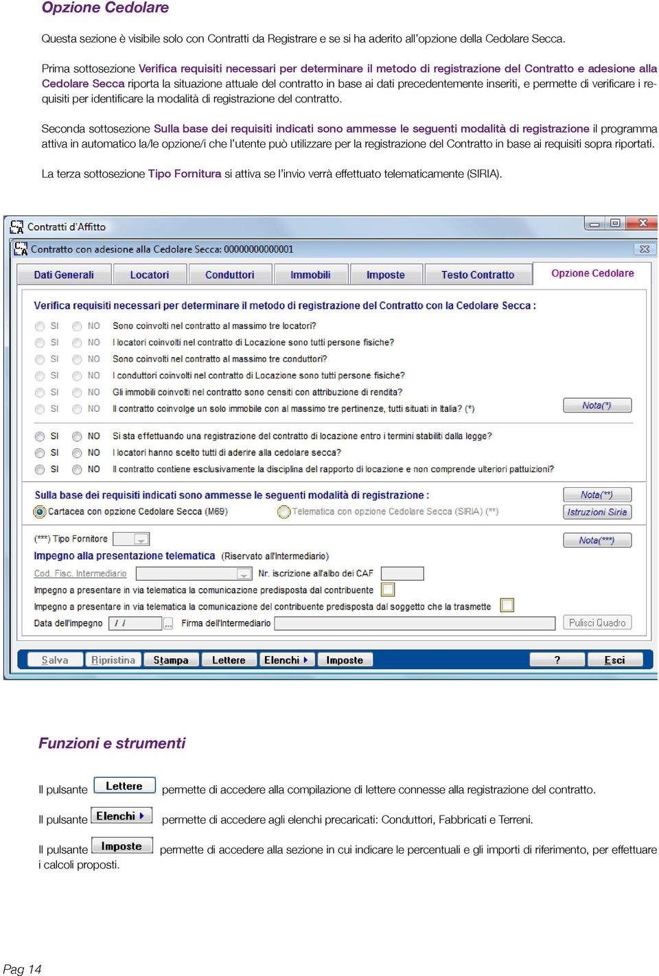 precedentemente inseriti, e permette di verificare i requisiti per identificare la modalità di registrazione del contratto.