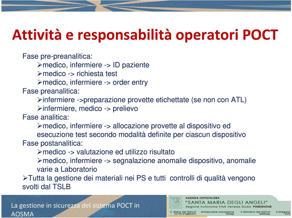 provette al dispositivo ed esecuzione test secondo modalità definite per ciascun dispositivo Fase postanalitica: medico -> valutazione ed utilizzo risultato