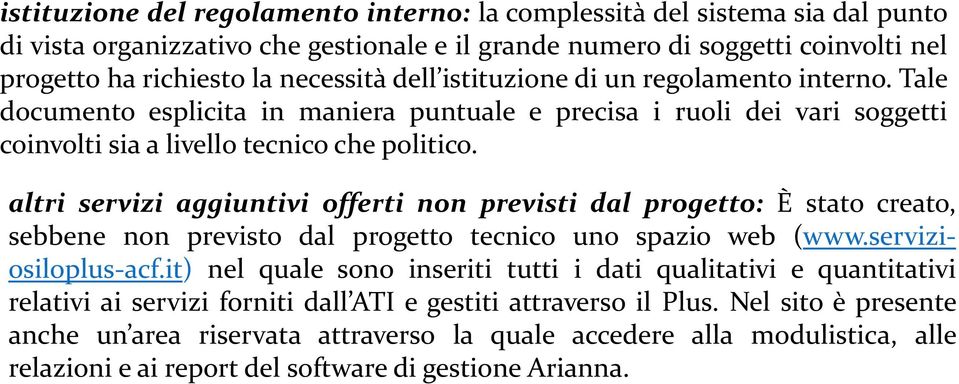 altri servizi aggiuntivi offerti non previsti dal progetto: È stato creato, sebbene non previsto dal progetto tecnico uno spazio web (www.serviziosiloplus-acf.