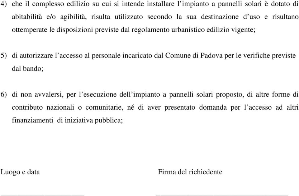 incaricato dal Comune di Padova per le verifiche previste dal bando; 6) di non avvalersi, per l esecuzione dell impianto a pannelli solari proposto, di altre