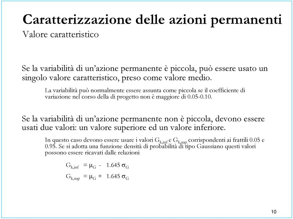 Se la variabilità di un azione permanente non è piccola, devono essere usati due valori: un valore superiore ed un valore inferiore.