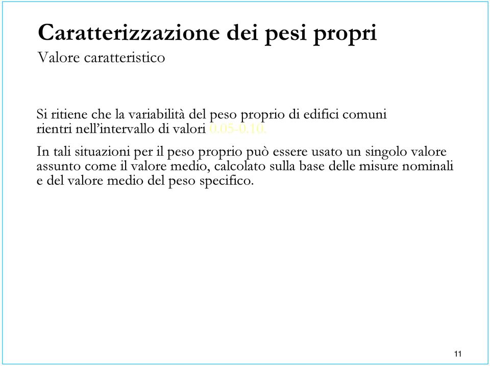 In tali situazioni per il peso proprio può essere usato un singolo valore assunto come